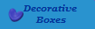 Decorative 
Boxes